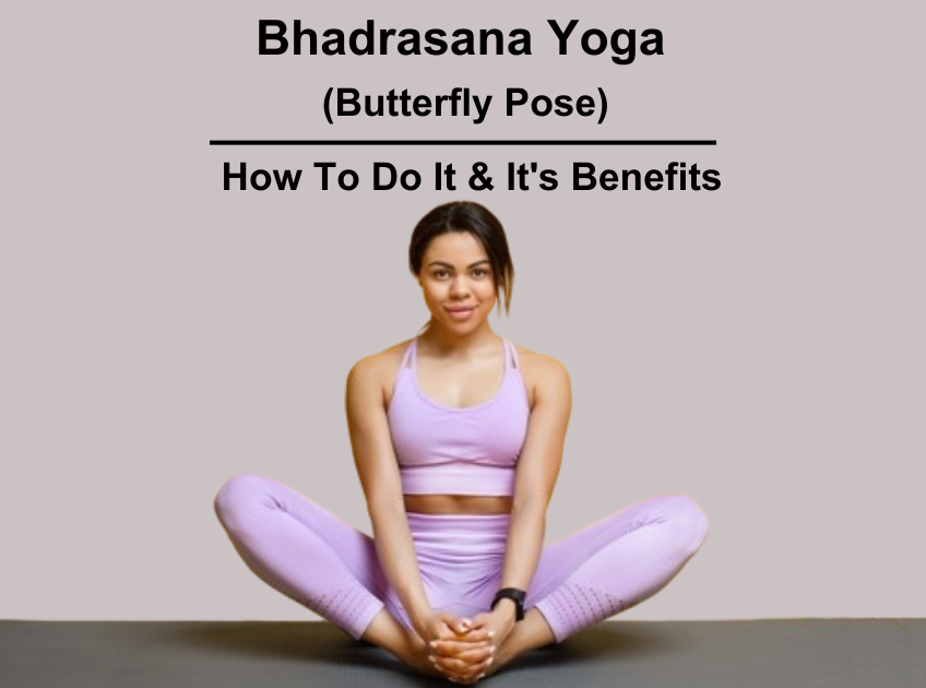 Benefits Of Bhadrasana Yoga (Butterfly Pose) & How To Do It