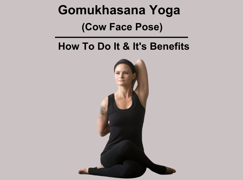 Gomukhasana Yoga, Cow Face Pose, benefits of Cow Face Pose, benefits of Gomukhasana Yoga, how to do Cow Face Pose, cow face pose yoga benefits,