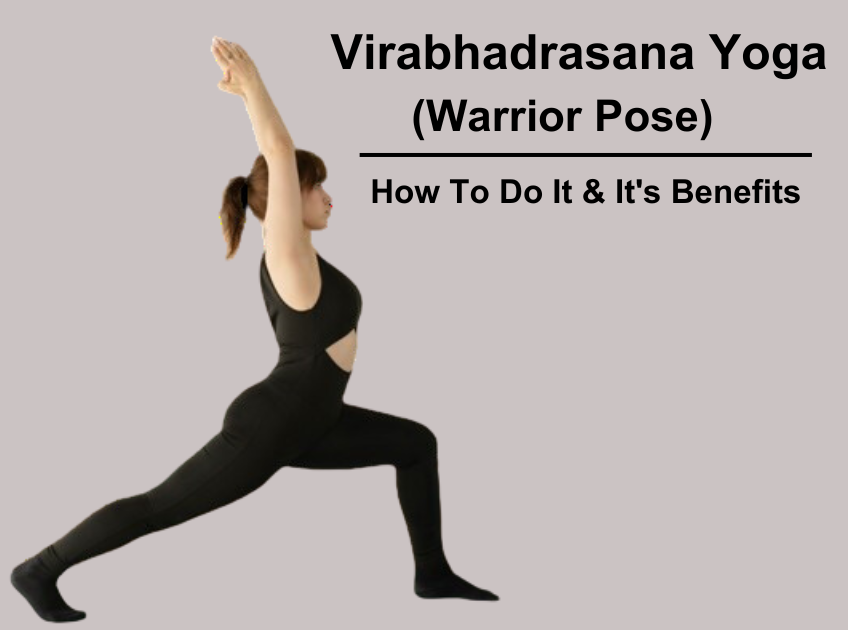 Virabhadrasana Yoga (Warrior Pose), How To Do & It's Benefits?